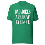 Dad Jokes Are How Eye Roll Shirt