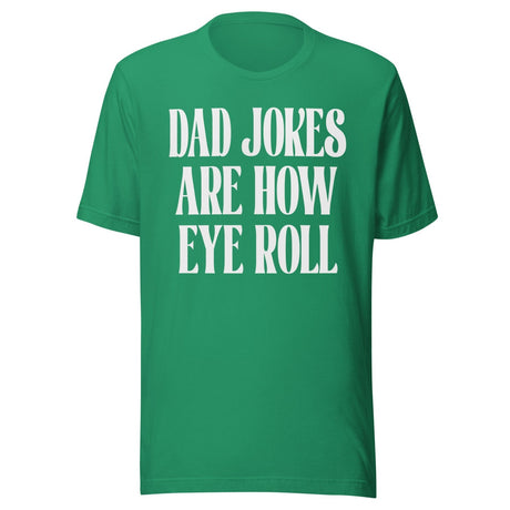 Dad Jokes Are How Eye Roll Shirt