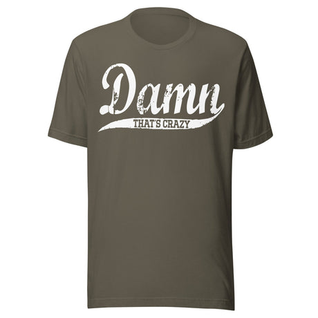 Damn That's Crazy Shirt