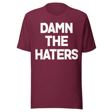 Damn The Haters Shirt