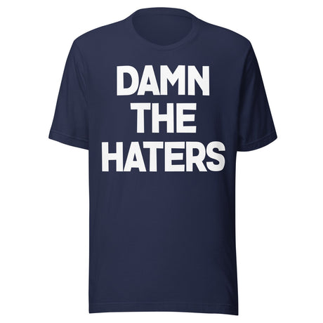 Damn The Haters Shirt