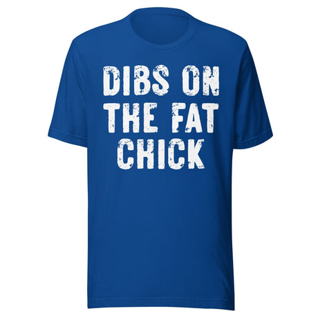 Dibs On The Fat Chick Shirt