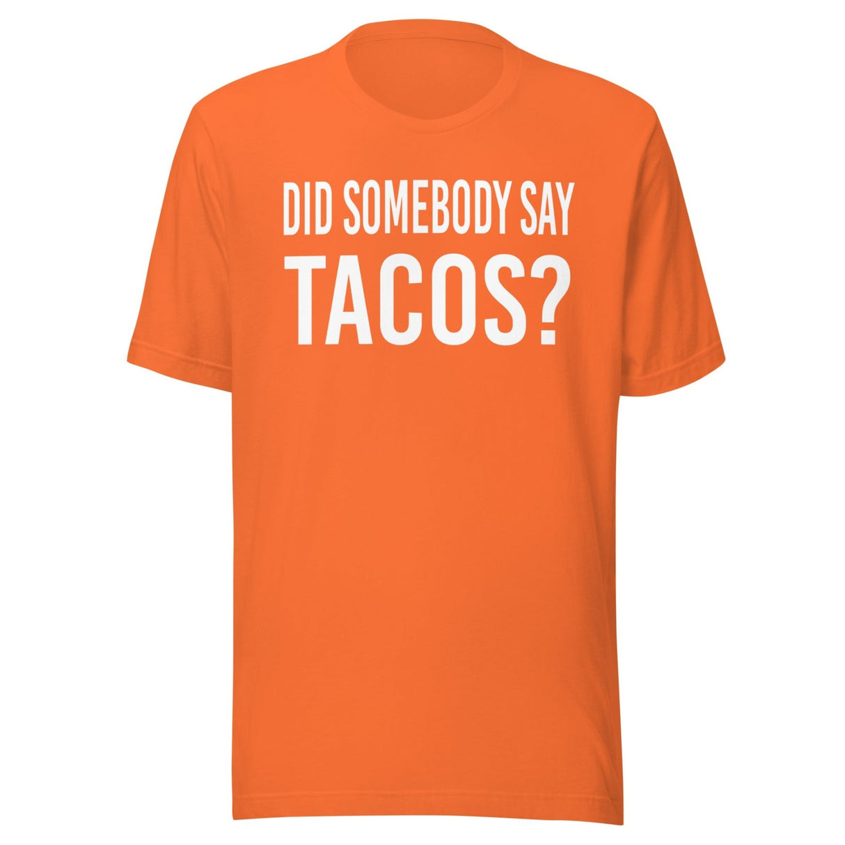 Did Somebody Say Tacos Shirt