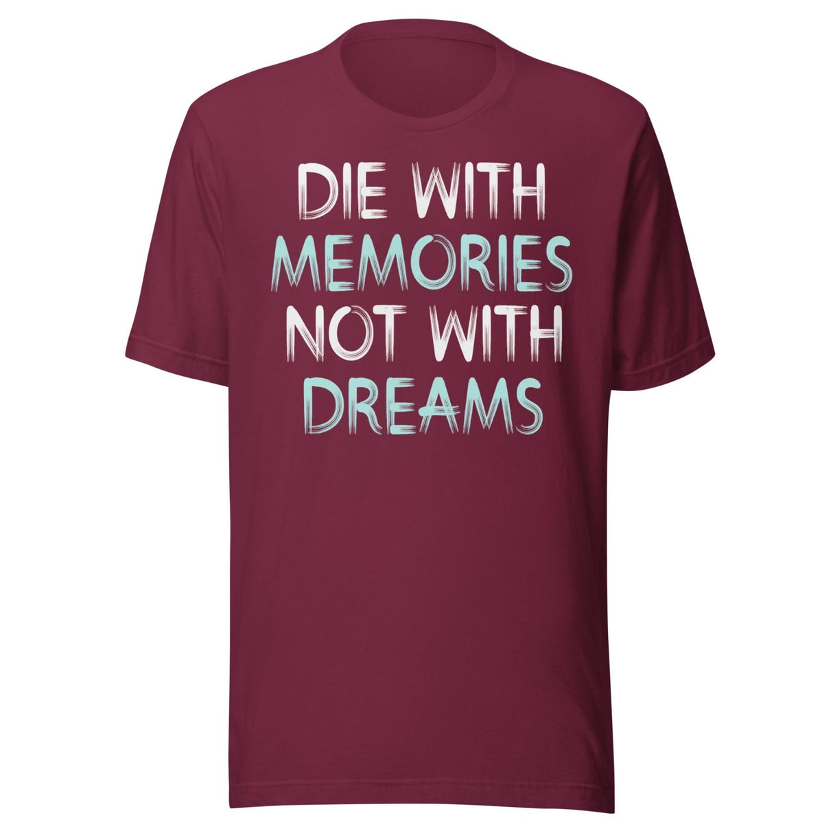 Die With Memories Not With Dreams Shirt