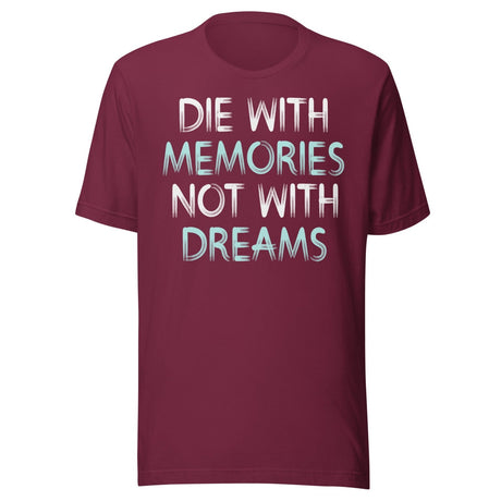 Die With Memories Not With Dreams Shirt
