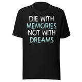 Die With Memories Not With Dreams Shirt