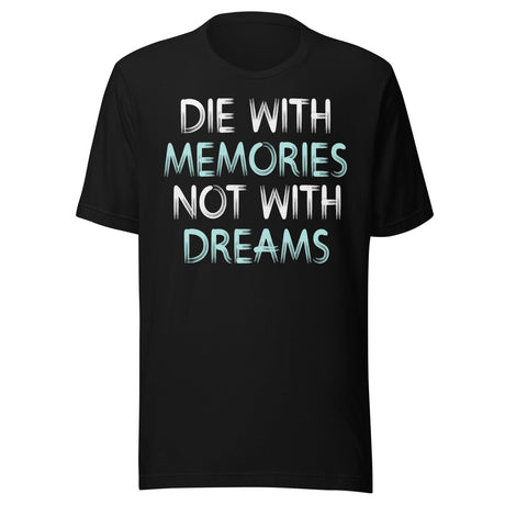 Die With Memories Not With Dreams Shirt