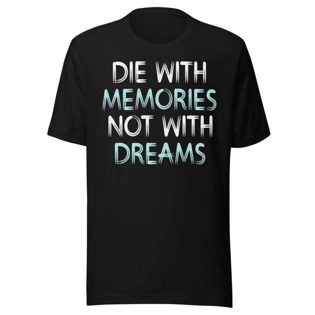 Die With Memories Not With Dreams Shirt