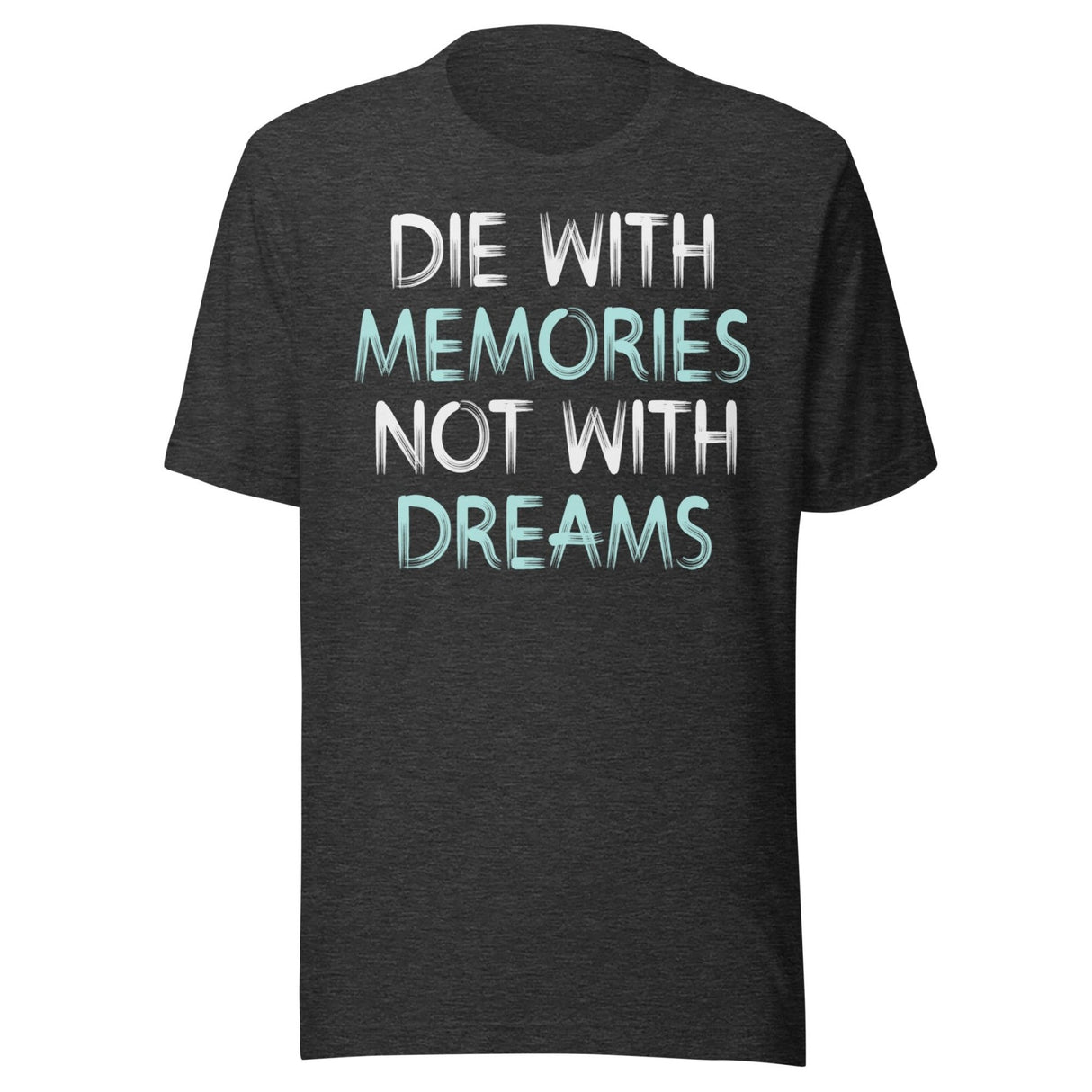 Die With Memories Not With Dreams Shirt