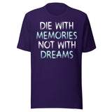 Die With Memories Not With Dreams Shirt