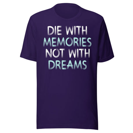 Die With Memories Not With Dreams Shirt