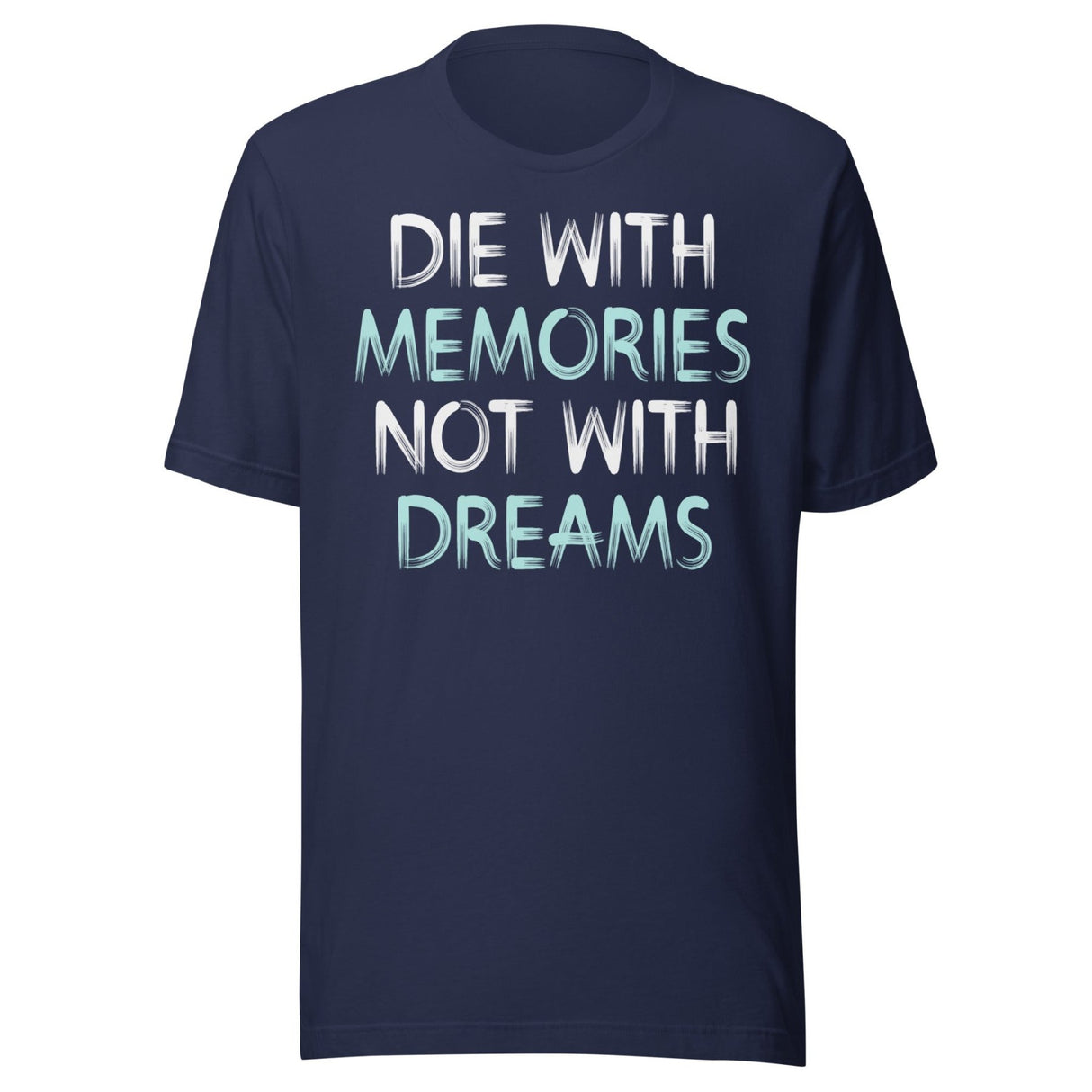 Die With Memories Not With Dreams Shirt