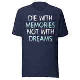 Die With Memories Not With Dreams Shirt