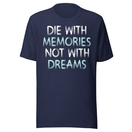 Die With Memories Not With Dreams Shirt