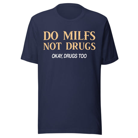 Do Milfs Not Drugs Okay Drugs Too Shirt