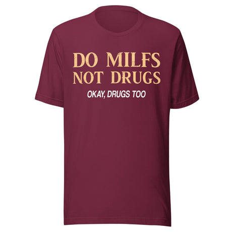 Do Milfs Not Drugs Okay Drugs Too Shirt