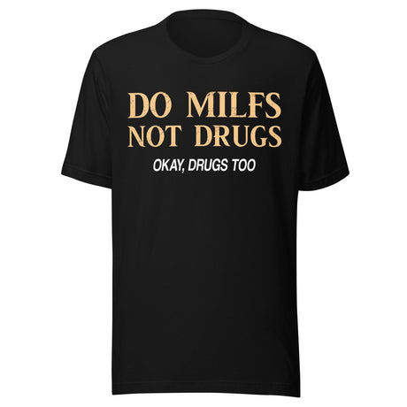 Do Milfs Not Drugs Okay Drugs Too Shirt