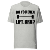 Do You Even Lift Bro Gym Shirt