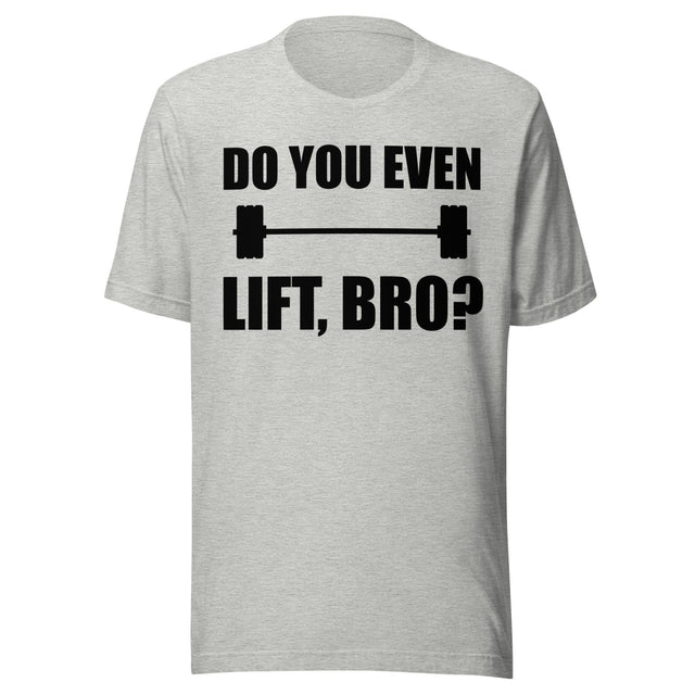 Do You Even Lift Bro Gym Shirt