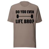 Do You Even Lift Bro Gym Shirt