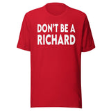 Don't Be A Richard Shirt