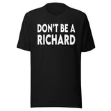 Don't Be A Richard Shirt