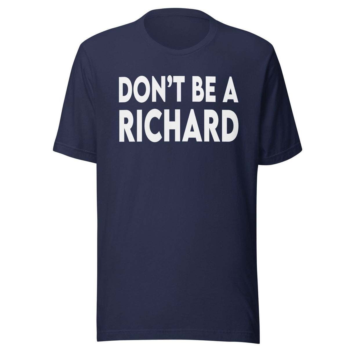 Don't Be A Richard Shirt