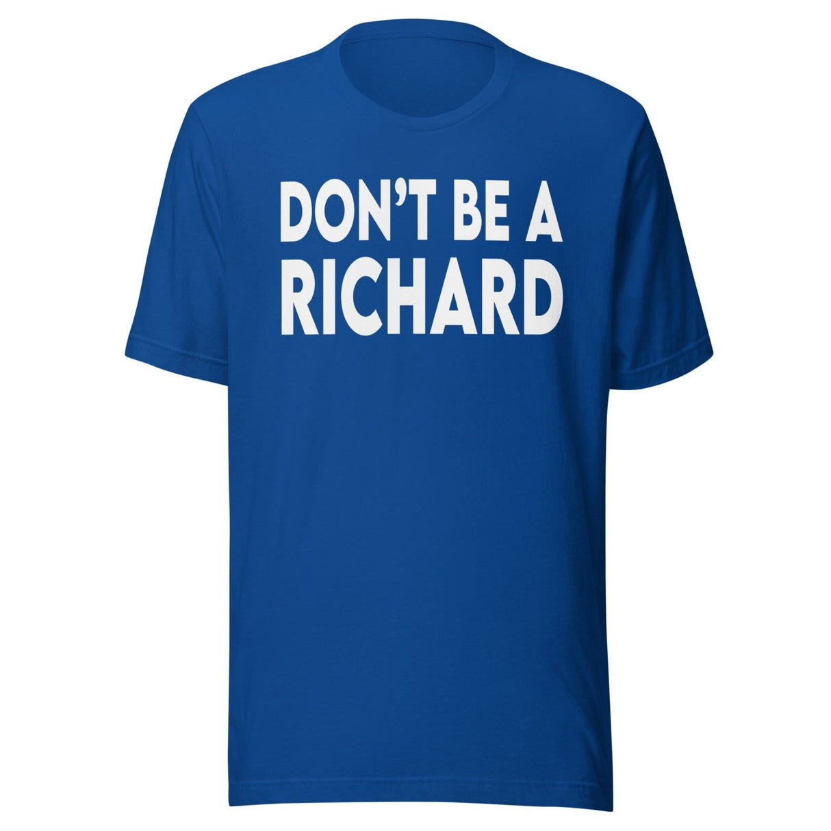 Don't Be A Richard Shirt
