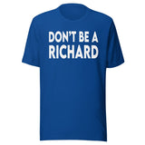 Don't Be A Richard Shirt