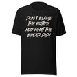 Don't Blame The Butter For What The Bread Did Shirt