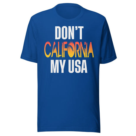 Don't California My USA Shirt