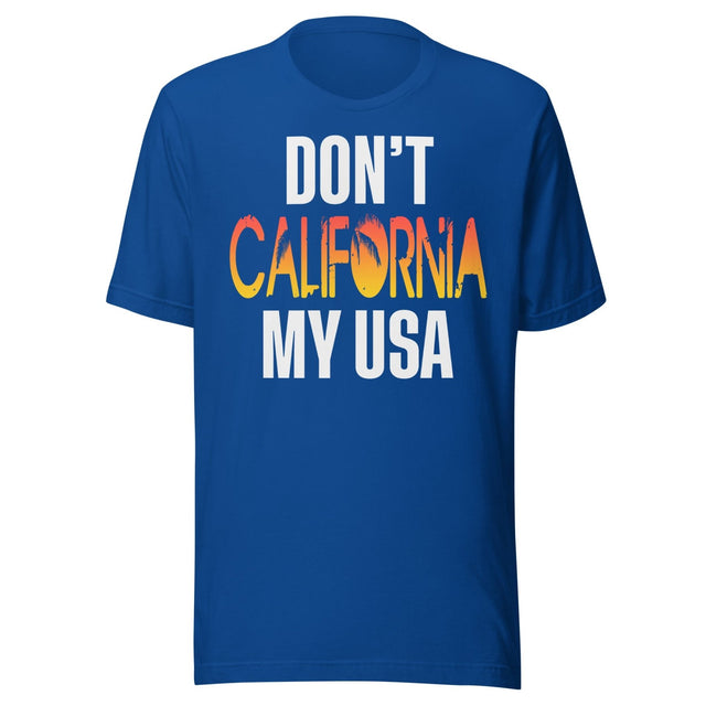 Don't California My USA Shirt