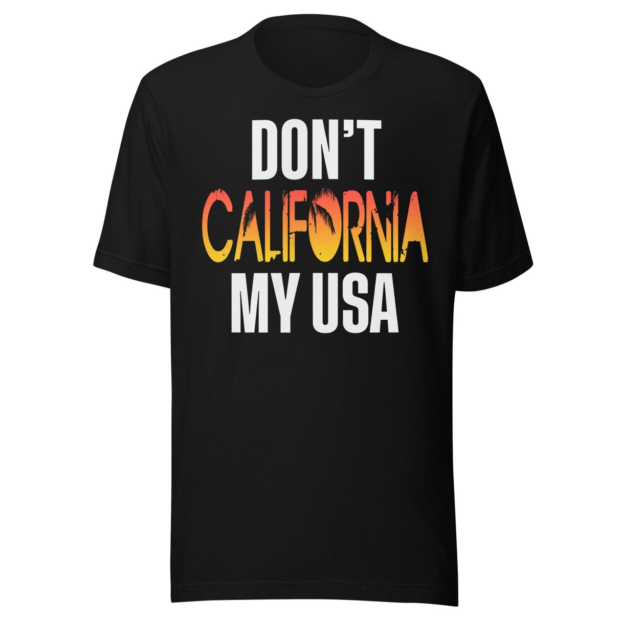 Don't California My USA Shirt