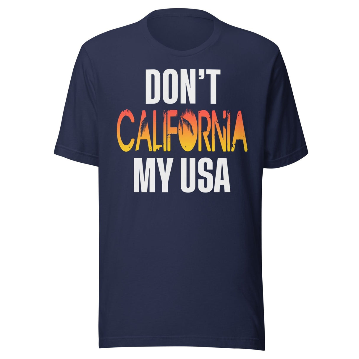 Don't California My USA Shirt