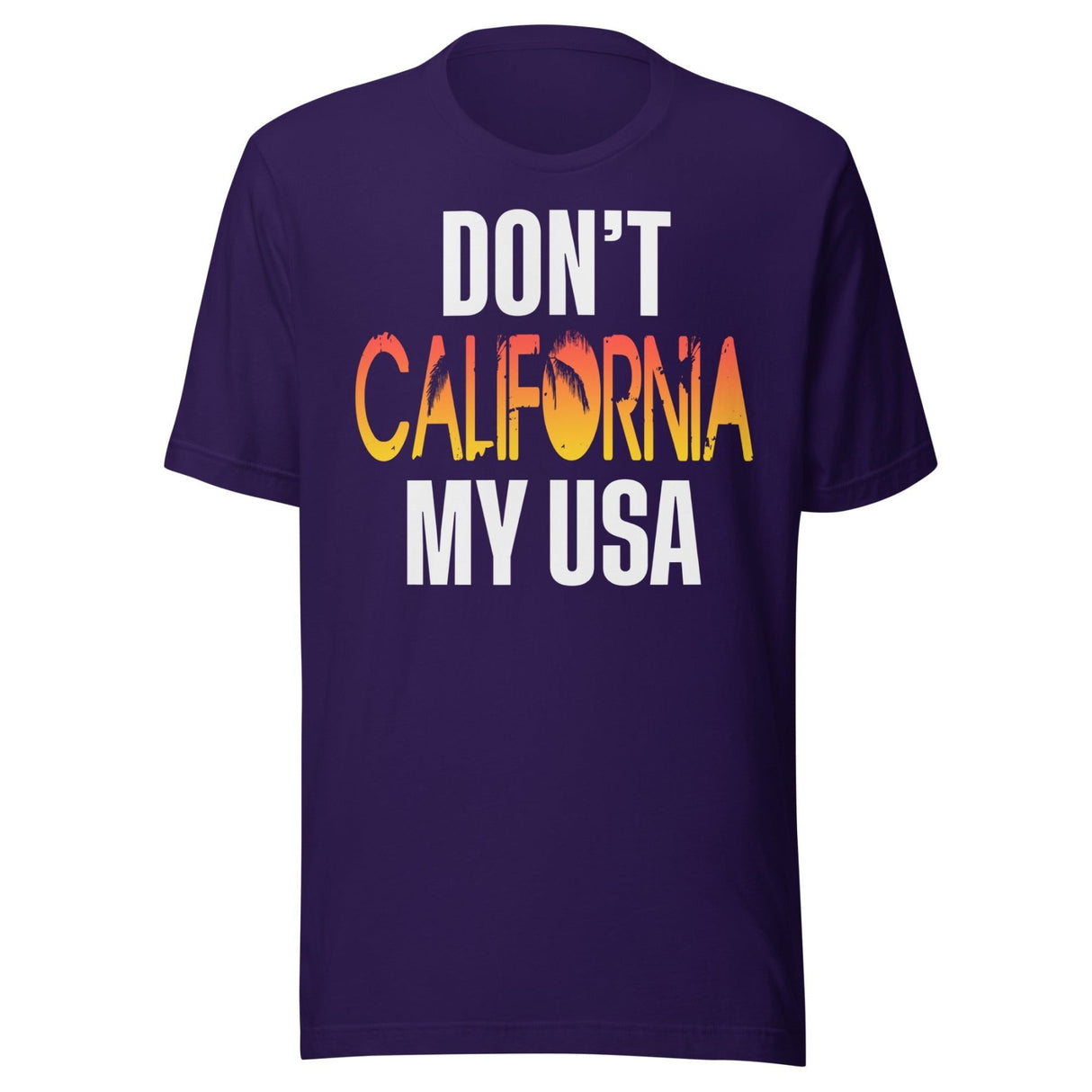Don't California My USA Shirt