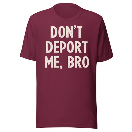Don't Deport Me Bro Shirt