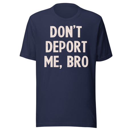 Don't Deport Me Bro Shirt