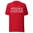 Don't Follow Me I Do Stupid Things Shirt