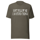 Don't Follow Me I Do Stupid Things Shirt
