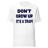 Don't Grow Up It's a Trap Shirt