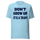 Don't Grow Up It's a Trap Shirt