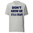 Don't Grow Up It's a Trap Shirt