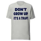 Don't Grow Up It's a Trap Shirt