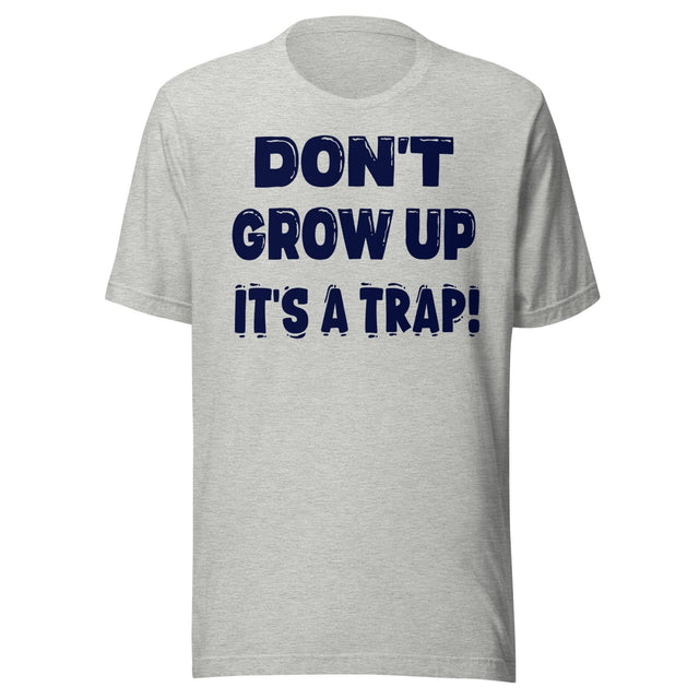 Don't Grow Up It's a Trap Shirt