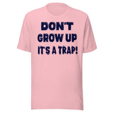Don't Grow Up It's a Trap Shirt