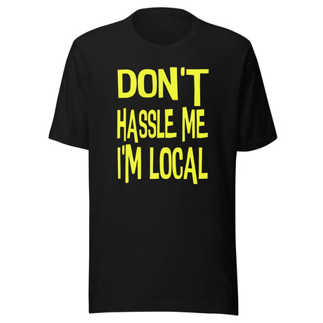 Don't Hassle Me I'm Local Shirt
