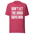 Don't Let The Hard Days Win Shirt
