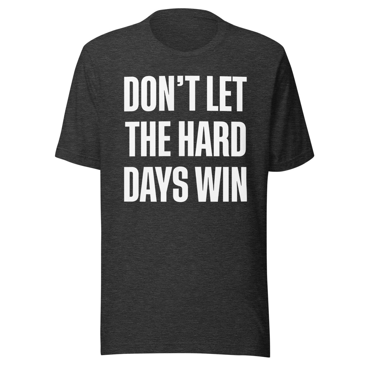Don't Let The Hard Days Win Shirt