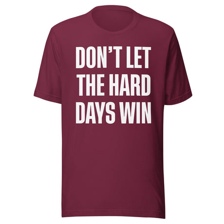 Don't Let The Hard Days Win Shirt