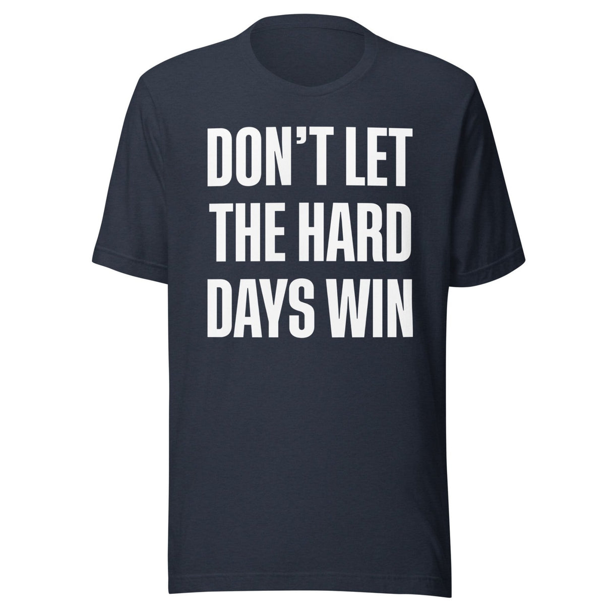 Don't Let The Hard Days Win Shirt